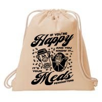 Penkmatters Store If YouRe Happy And You Know It ItS Your Meds Penkmatters Drawstring Bag