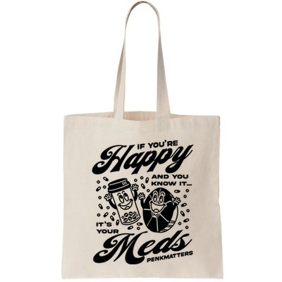 Penkmatters Store If YouRe Happy And You Know It ItS Your Meds Penkmatters Bag
