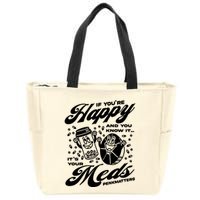 Penkmatters Store If YouRe Happy And You Know It ItS Your Meds Penkmatters Zip Tote Bag