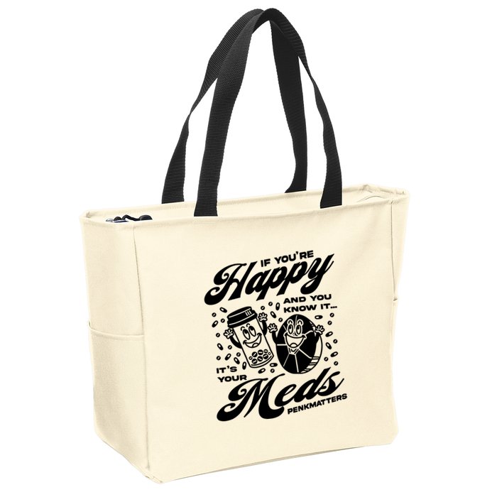 Penkmatters Store If YouRe Happy And You Know It ItS Your Meds Penkmatters Zip Tote Bag