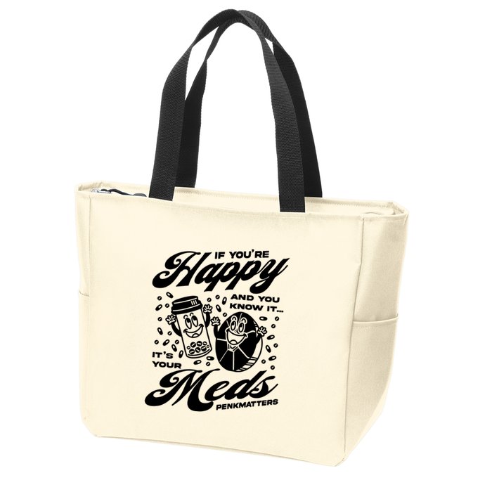 Penkmatters Store If YouRe Happy And You Know It ItS Your Meds Penkmatters Zip Tote Bag