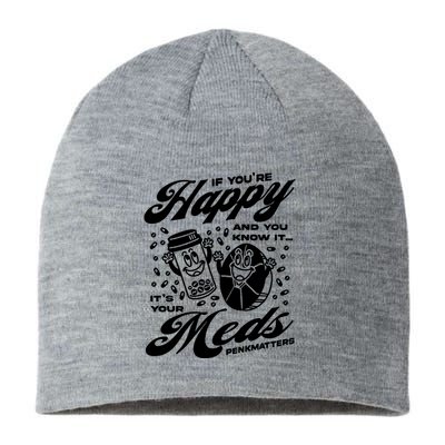 Penkmatters Store If YouRe Happy And You Know It ItS Your Meds Penkmatters Sustainable Beanie