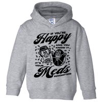 Penkmatters Store If YouRe Happy And You Know It ItS Your Meds Penkmatters Toddler Hoodie