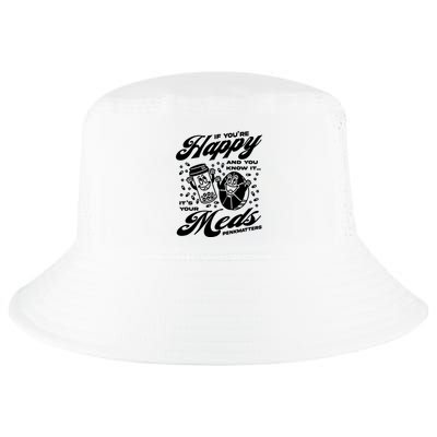 Penkmatters Store If YouRe Happy And You Know It ItS Your Meds Penkmatters Cool Comfort Performance Bucket Hat