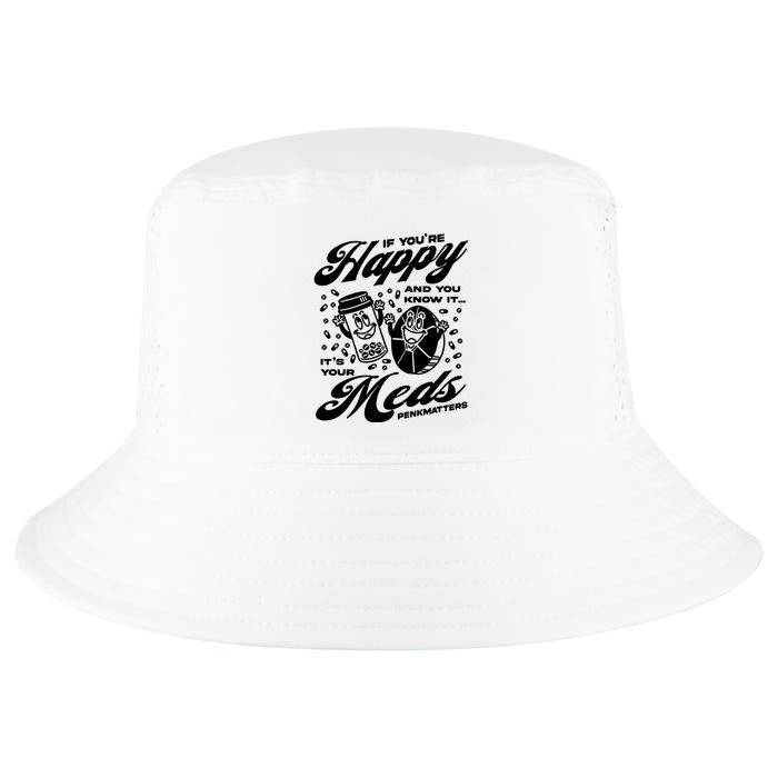 Penkmatters Store If YouRe Happy And You Know It ItS Your Meds Penkmatters Cool Comfort Performance Bucket Hat