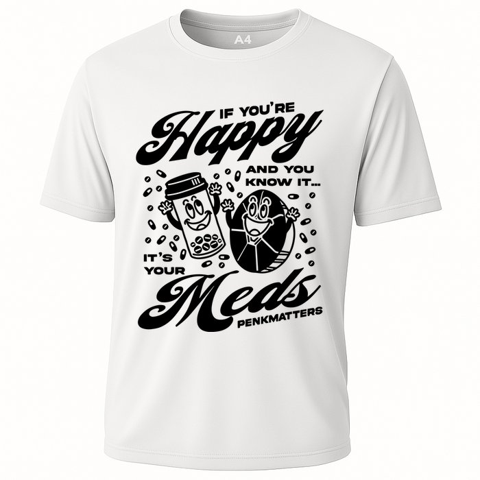 Penkmatters Store If YouRe Happy And You Know It ItS Your Meds Penkmatters Performance Shirt