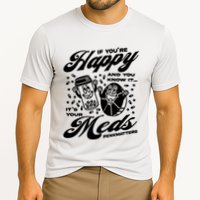 Penkmatters Store If YouRe Happy And You Know It ItS Your Meds Penkmatters Performance Shirt