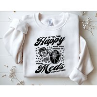 Penkmatters Store If YouRe Happy And You Know It ItS Your Meds Penkmatters Sweatshirt