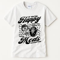 Penkmatters Store If YouRe Happy And You Know It ItS Your Meds Penkmatters Tall T-Shirt