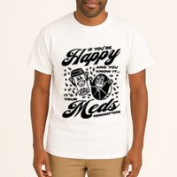 Penkmatters Store If YouRe Happy And You Know It ItS Your Meds Penkmatters Tall T-Shirt