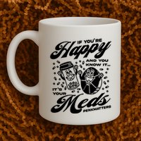 Penkmatters Store If YouRe Happy And You Know It ItS Your Meds Penkmatters Mug