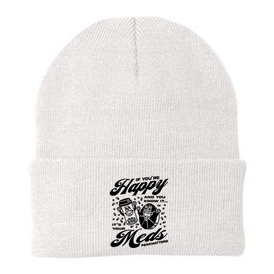 Penkmatters Store If YouRe Happy And You Know It ItS Your Meds Penkmatters Beanie