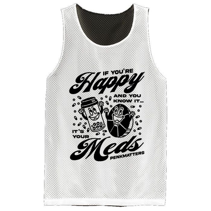 Penkmatters Store If YouRe Happy And You Know It ItS Your Meds Penkmatters Mesh Reversible Basketball Jersey Tank