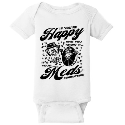 Penkmatters Store If YouRe Happy And You Know It ItS Your Meds Penkmatters Baby Bodysuit