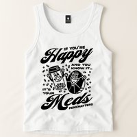 Penkmatters Store If YouRe Happy And You Know It ItS Your Meds Penkmatters Tank Top