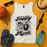 Penkmatters Store If YouRe Happy And You Know It ItS Your Meds Penkmatters Tank Top