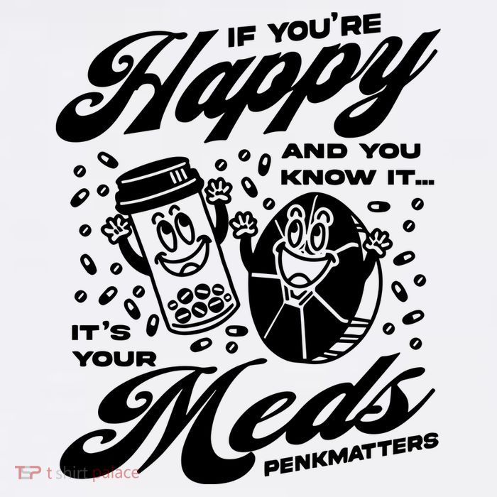 Penkmatters Store If YouRe Happy And You Know It ItS Your Meds Penkmatters Tank Top