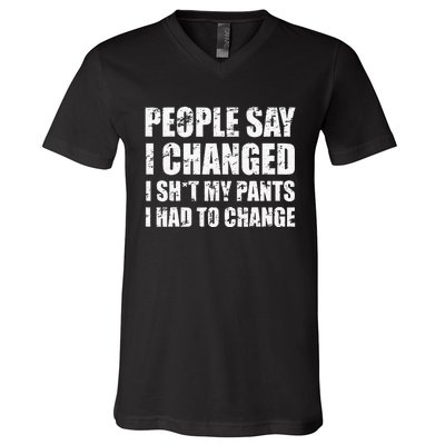 People Say I Changed I Had To Change Funny Sarcastic Sayings V-Neck T-Shirt