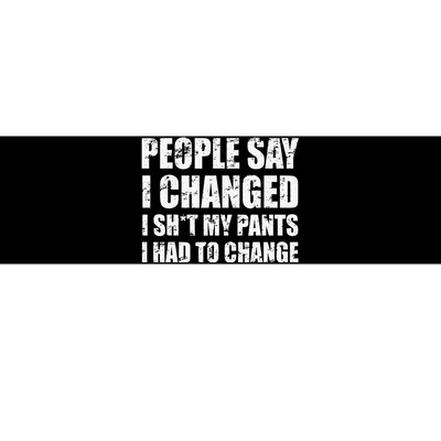 People Say I Changed I Had To Change Funny Sarcastic Sayings Bumper Sticker