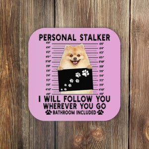 Personal Stalker I Will Follow You Pomeranian Lover Gift Coaster