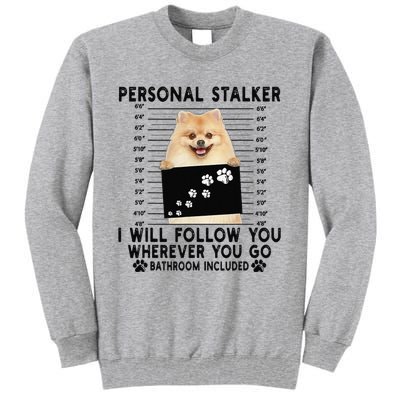 Personal Stalker I Will Follow You Pomeranian Lover Gift Tall Sweatshirt