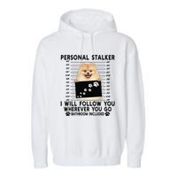 Personal Stalker I Will Follow You Pomeranian Lover Gift Garment-Dyed Fleece Hoodie