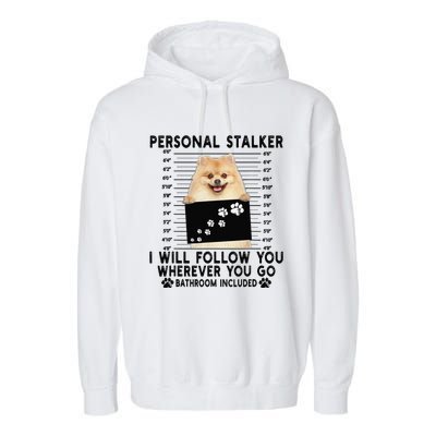 Personal Stalker I Will Follow You Pomeranian Lover Gift Garment-Dyed Fleece Hoodie