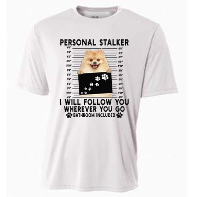 Personal Stalker I Will Follow You Pomeranian Lover Gift Cooling Performance Crew T-Shirt