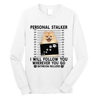 Personal Stalker I Will Follow You Pomeranian Lover Gift Long Sleeve Shirt