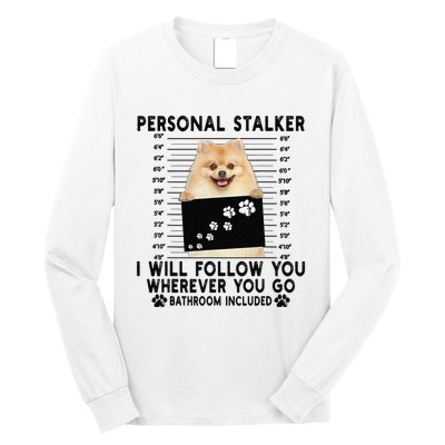 Personal Stalker I Will Follow You Pomeranian Lover Gift Long Sleeve Shirt