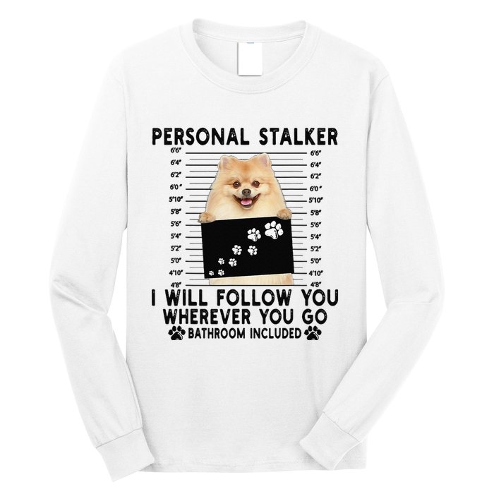 Personal Stalker I Will Follow You Pomeranian Lover Gift Long Sleeve Shirt