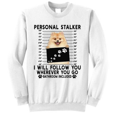 Personal Stalker I Will Follow You Pomeranian Lover Gift Sweatshirt