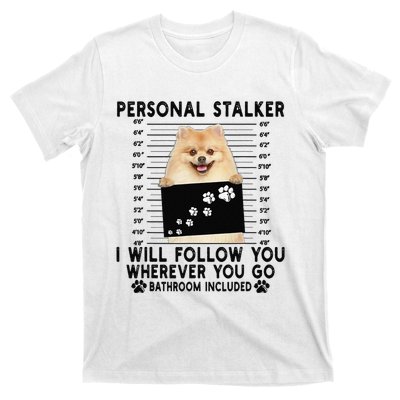 Personal Stalker I Will Follow You Pomeranian Lover Gift T-Shirt