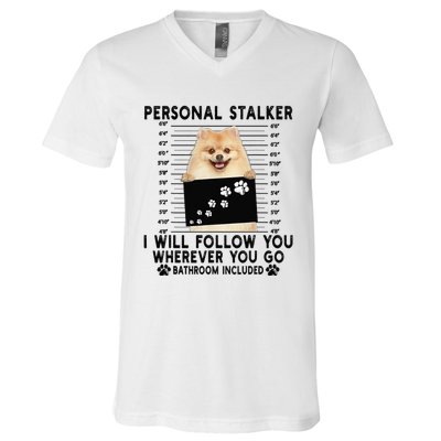 Personal Stalker I Will Follow You Pomeranian Lover Gift V-Neck T-Shirt