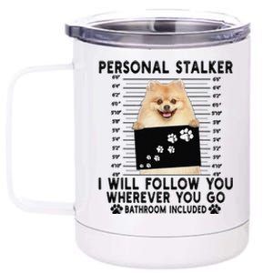 Personal Stalker I Will Follow You Pomeranian Lover Gift 12 oz Stainless Steel Tumbler Cup