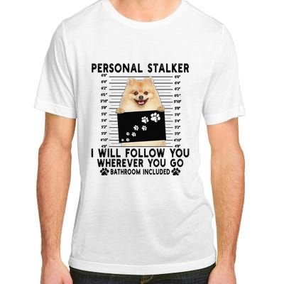 Personal Stalker I Will Follow You Pomeranian Lover Gift Adult ChromaSoft Performance T-Shirt