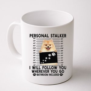 Personal Stalker I Will Follow You Pomeranian Lover Gift Coffee Mug