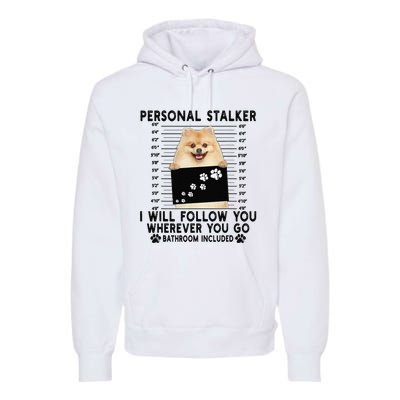 Personal Stalker I Will Follow You Pomeranian Lover Gift Premium Hoodie