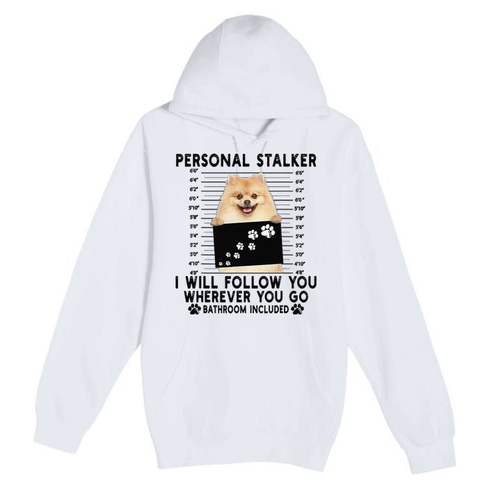 Personal Stalker I Will Follow You Pomeranian Lover Gift Premium Pullover Hoodie