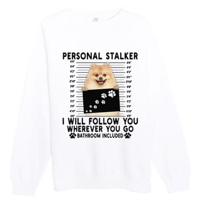 Personal Stalker I Will Follow You Pomeranian Lover Gift Premium Crewneck Sweatshirt