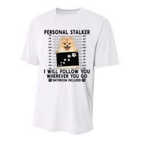 Personal Stalker I Will Follow You Pomeranian Lover Gift Performance Sprint T-Shirt