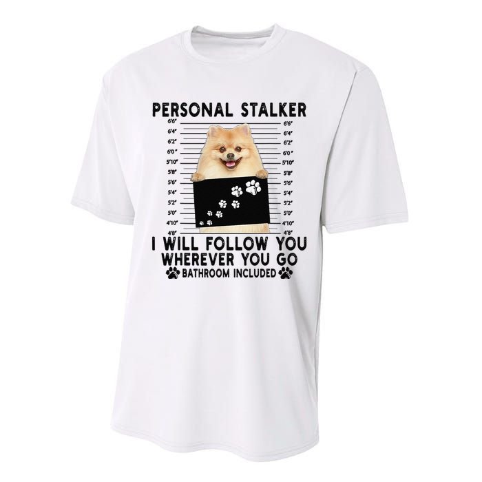 Personal Stalker I Will Follow You Pomeranian Lover Gift Performance Sprint T-Shirt