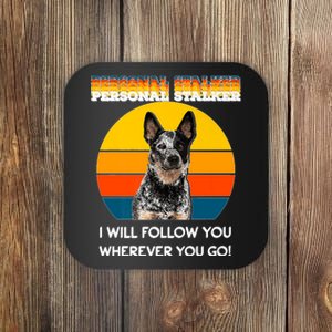 Personal Stalker I Will Follow You Wherever You Go Premium Coaster