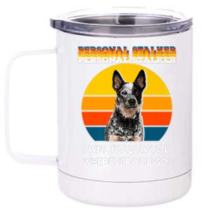 Personal Stalker I Will Follow You Wherever You Go Premium 12 oz Stainless Steel Tumbler Cup