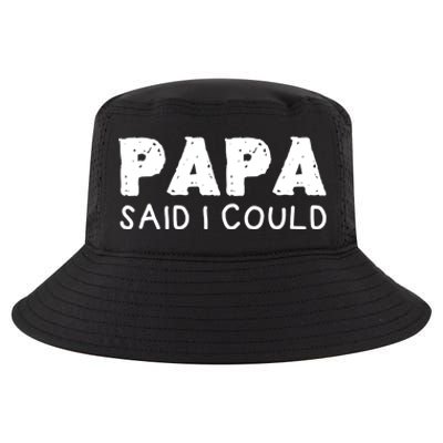 Papa Said I Could Funny Design Gift Cool Comfort Performance Bucket Hat