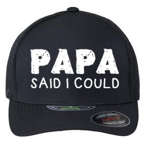 Papa Said I Could Funny Design Gift Flexfit Unipanel Trucker Cap