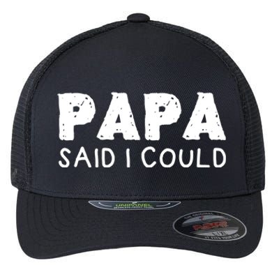 Papa Said I Could Funny Design Gift Flexfit Unipanel Trucker Cap