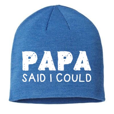 Papa Said I Could Funny Design Gift Sustainable Beanie