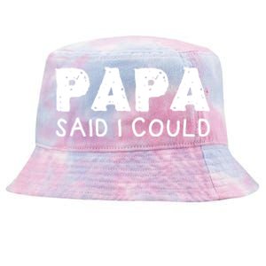 Papa Said I Could Funny Design Gift Tie-Dyed Bucket Hat