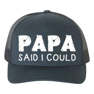 Papa Said I Could Funny Design Gift Yupoong Adult 5-Panel Trucker Hat